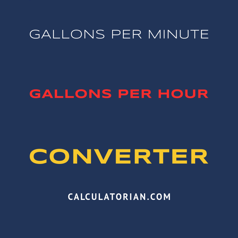 Convert From Gallons Per Minute To Gallons Per Hour